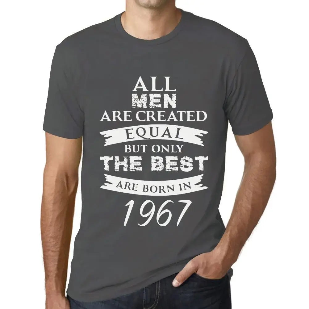 Men's Graphic T-Shirt All Men Are Created Equal but Only the Best Are Born in 1967 57th Birthday Anniversary 57 Year Old Gift 1967 Vintage Eco-Friendly Short Sleeve Novelty Tee