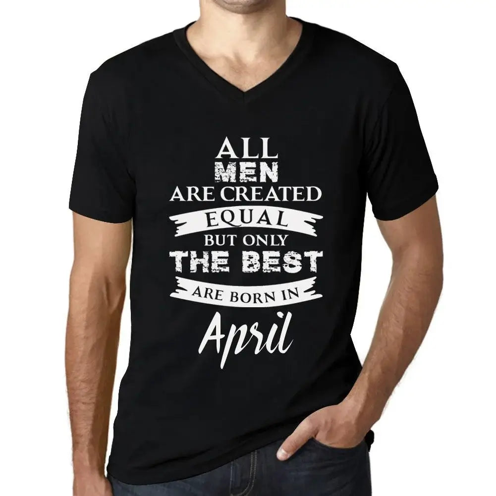 Men's Graphic T-Shirt V Neck All Men Are Created Equal But Only The Best Are Born In April Eco-Friendly Limited Edition Short Sleeve Tee-Shirt Vintage Birthday Gift Novelty