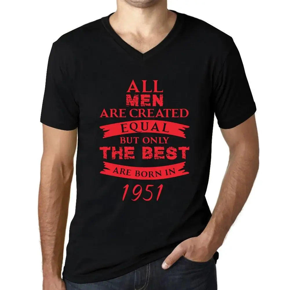 Men's Graphic T-Shirt V Neck All Men Are Created Equal but Only the Best Are Born in 1951 73rd Birthday Anniversary 73 Year Old Gift 1951 Vintage Eco-Friendly Short Sleeve Novelty Tee