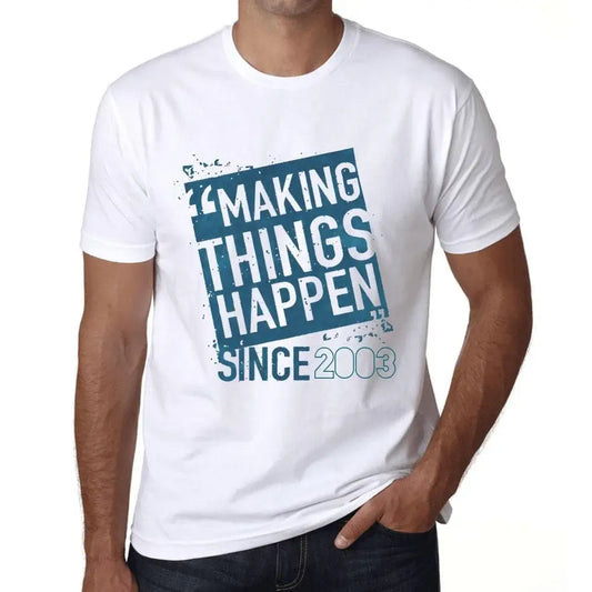 Men's Graphic T-Shirt Making Things Happen Since 2003 21st Birthday Anniversary 21 Year Old Gift 2003 Vintage Eco-Friendly Short Sleeve Novelty Tee