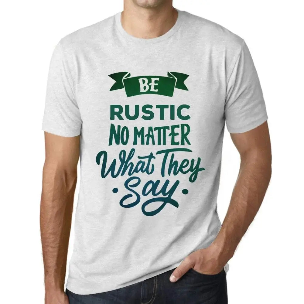 Men's Graphic T-Shirt Be Rustic No Matter What They Say Eco-Friendly Limited Edition Short Sleeve Tee-Shirt Vintage Birthday Gift Novelty