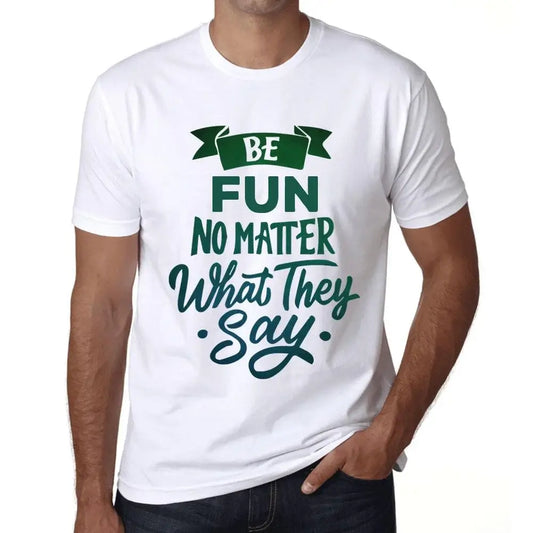 Men's Graphic T-Shirt Be Fun No Matter What They Say Eco-Friendly Limited Edition Short Sleeve Tee-Shirt Vintage Birthday Gift Novelty