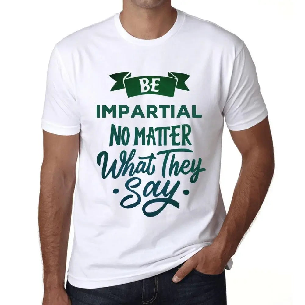 Men's Graphic T-Shirt Be Impartial No Matter What They Say Eco-Friendly Limited Edition Short Sleeve Tee-Shirt Vintage Birthday Gift Novelty