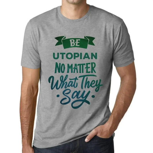 Men's Graphic T-Shirt Be Utopian No Matter What They Say Eco-Friendly Limited Edition Short Sleeve Tee-Shirt Vintage Birthday Gift Novelty