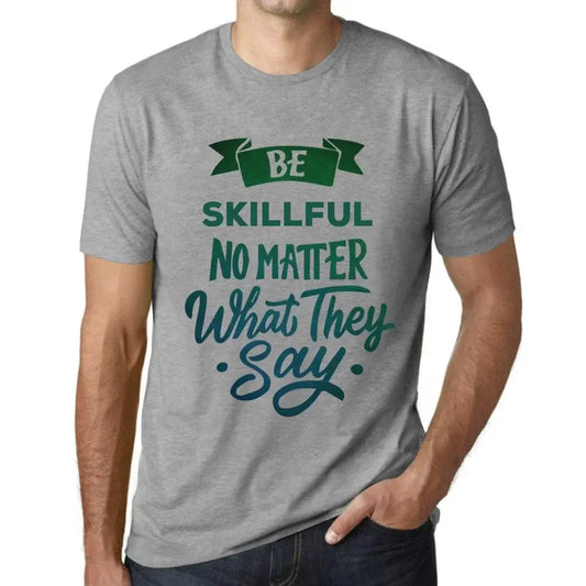 Men's Graphic T-Shirt Be Skillful No Matter What They Say Eco-Friendly Limited Edition Short Sleeve Tee-Shirt Vintage Birthday Gift Novelty