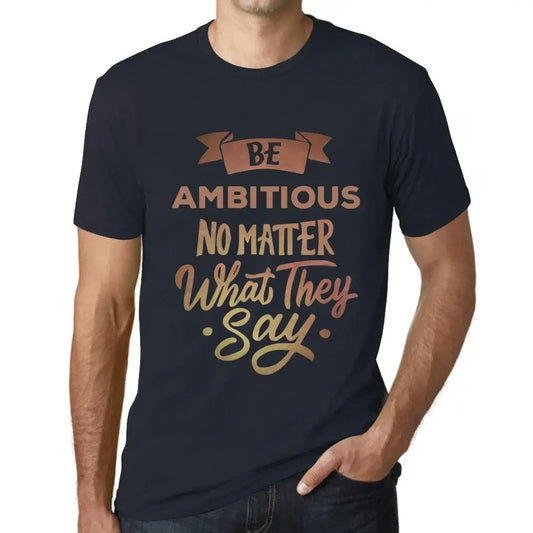 Men's Graphic T-Shirt Be Ambitious No Matter What They Say Eco-Friendly Limited Edition Short Sleeve Tee-Shirt Vintage Birthday Gift Novelty
