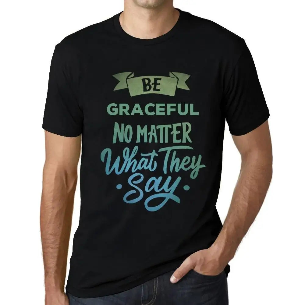 Men's Graphic T-Shirt Be Graceful No Matter What They Say Eco-Friendly Limited Edition Short Sleeve Tee-Shirt Vintage Birthday Gift Novelty