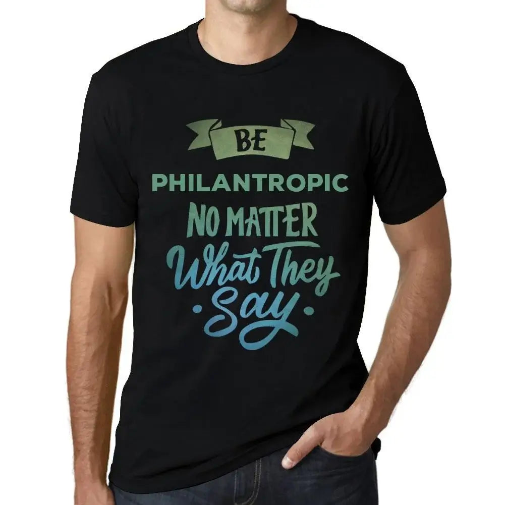 Men's Graphic T-Shirt Be Philantropic No Matter What They Say Eco-Friendly Limited Edition Short Sleeve Tee-Shirt Vintage Birthday Gift Novelty