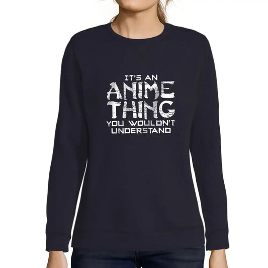 Women’s Graphic Sweatshirt It's An Anime Thing Eco-Friendly Limited Edition Long Sleeve Ladies Sweater Vintage Birthday Gift Novelty Pullover