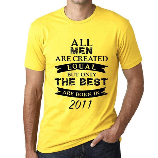 2011 Only The Best Are Born In 2011 Mens T-Shirt Yellow Birthday Gift 00513 - Yellow / Xs - Casual