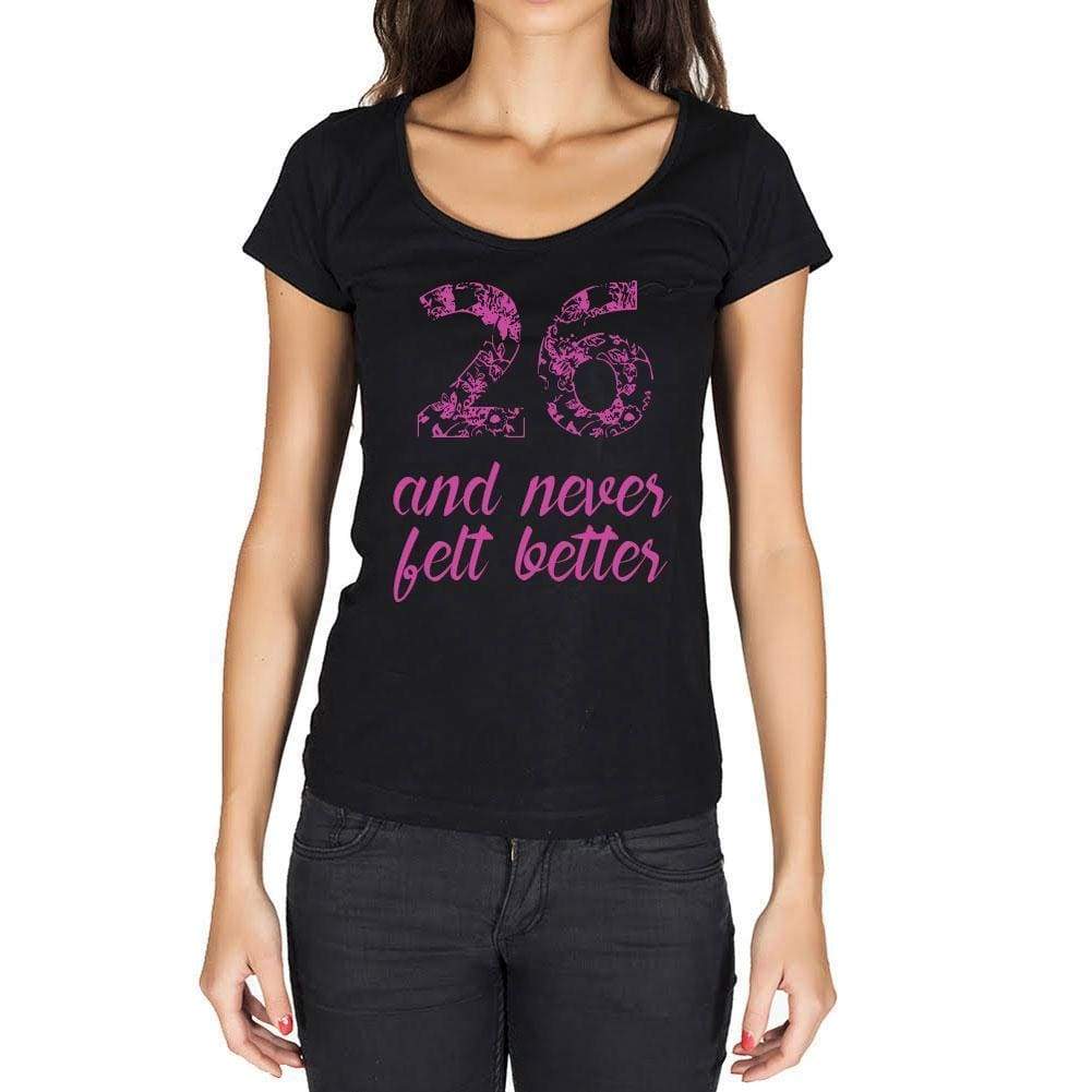 26 And Never Felt Better Womens T-Shirt Black Birthday Gift 00408 - Black / Xs - Casual