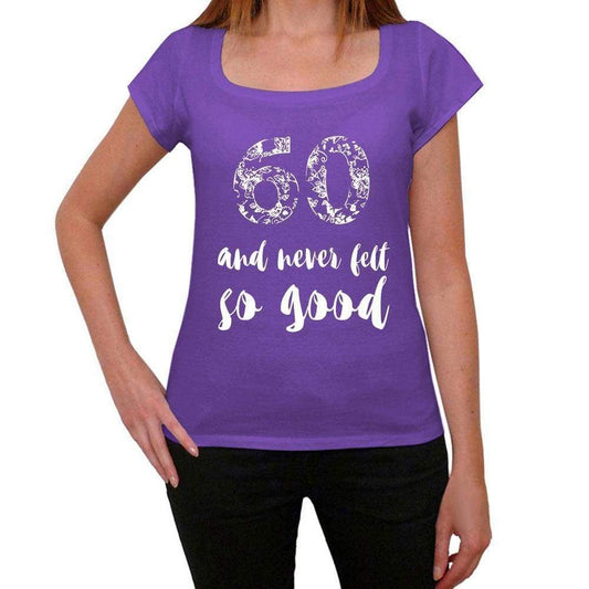 60 And Never Felt So Good Womens T-Shirt Purple Birthday Gift 00407 - Purple / Xs - Casual
