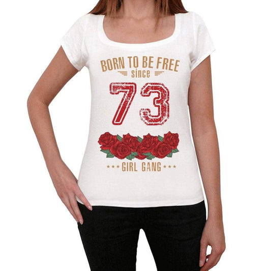 73 Born To Be Free Since 73 Womens T-Shirt White Birthday Gift 00518 - White / Xs - Casual