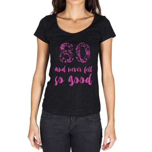80 And Never Felt So Good, Black, Women's Short Sleeve Round Neck T-shirt, Birthday Gift 00373 - Ultrabasic