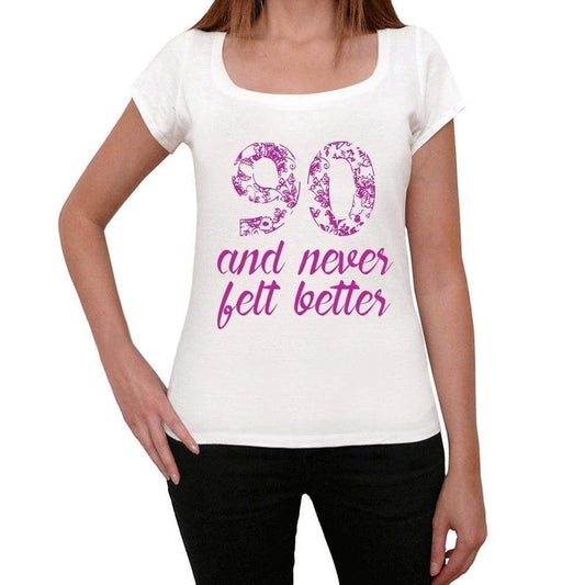 90 And Never Felt Better Womens T-Shirt White Birthday Gift 00406 - White / Xs - Casual