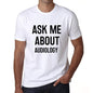 Ask Me About Audiology White Mens Short Sleeve Round Neck T-Shirt 00277 - White / S - Casual