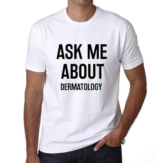 Ask Me About Dermatology White Mens Short Sleeve Round Neck T-Shirt 00277 - White / S - Casual