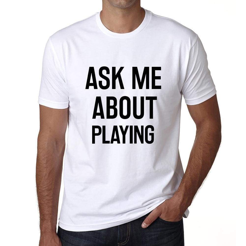 Ask Me About Playing White Mens Short Sleeve Round Neck T-Shirt 00277 - White / S - Casual