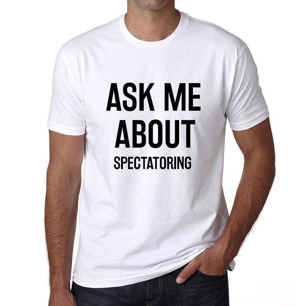 Ask Me About Spectatoring White Mens Short Sleeve Round Neck T-Shirt 00277 - White / S - Casual