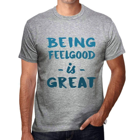 Being Feelgood Is Great Mens T-Shirt Grey Birthday Gift 00376 - Grey / S - Casual
