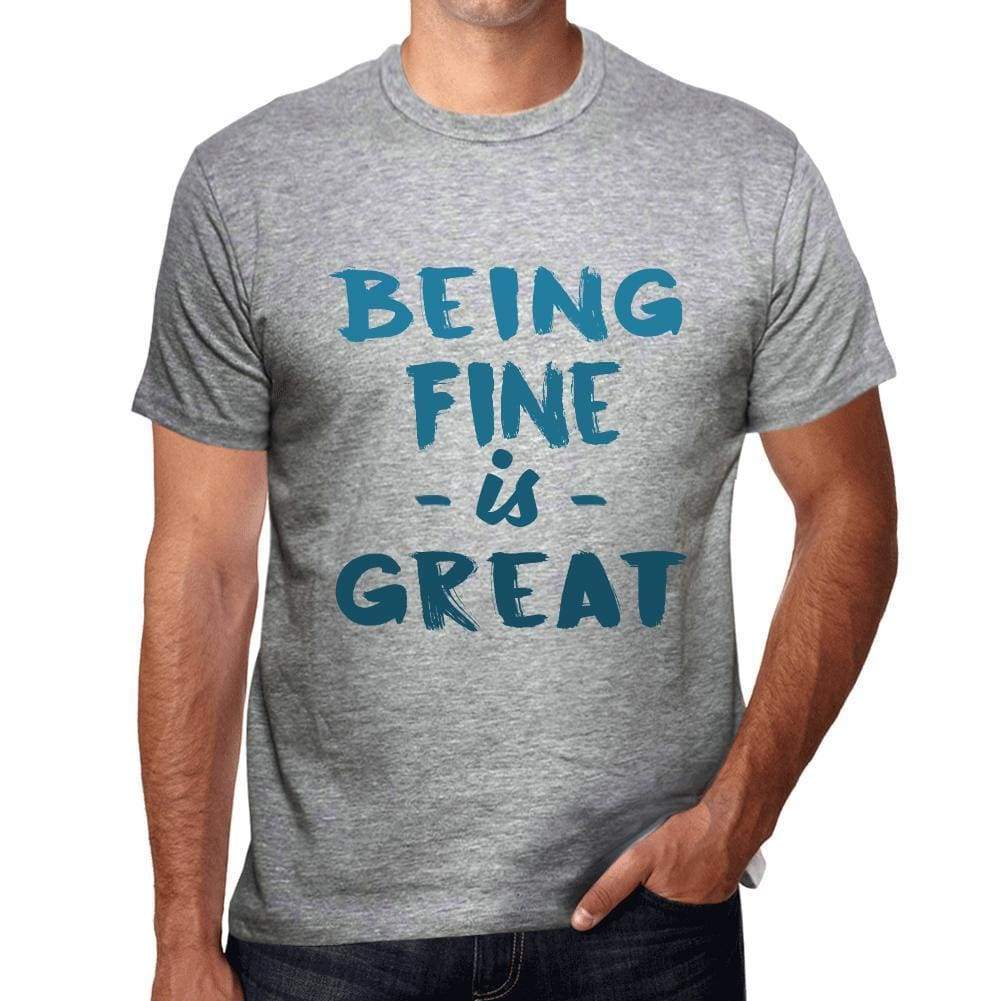 Being Fine Is Great Mens T-Shirt Grey Birthday Gift 00376 - Grey / S - Casual