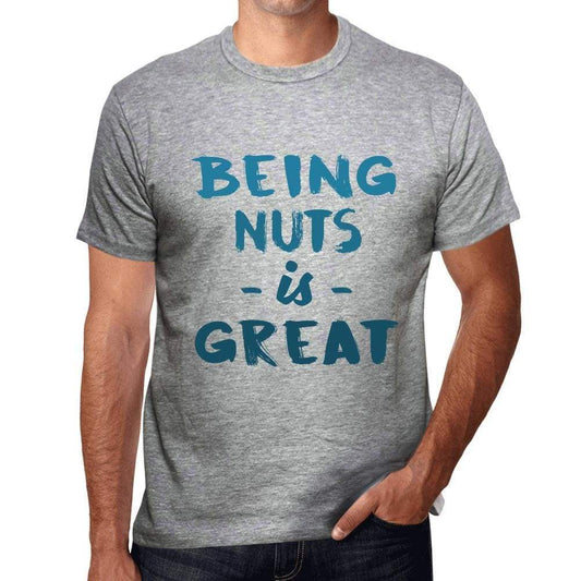 Being Nuts Is Great Mens T-Shirt Grey Birthday Gift 00376 - Grey / S - Casual