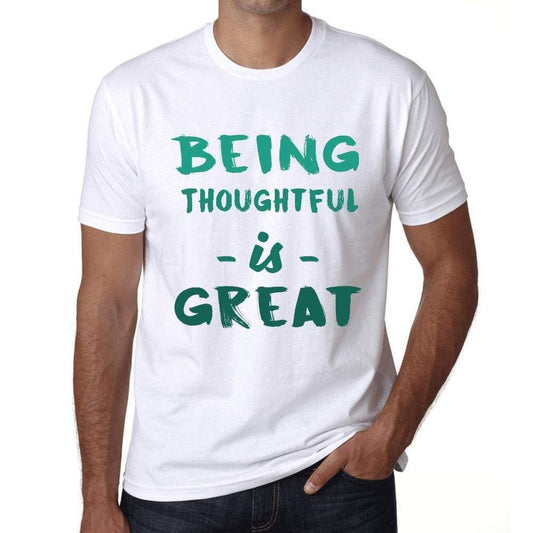 Being Thoughtful Is Great White Mens Short Sleeve Round Neck T-Shirt Gift Birthday 00374 - White / Xs - Casual