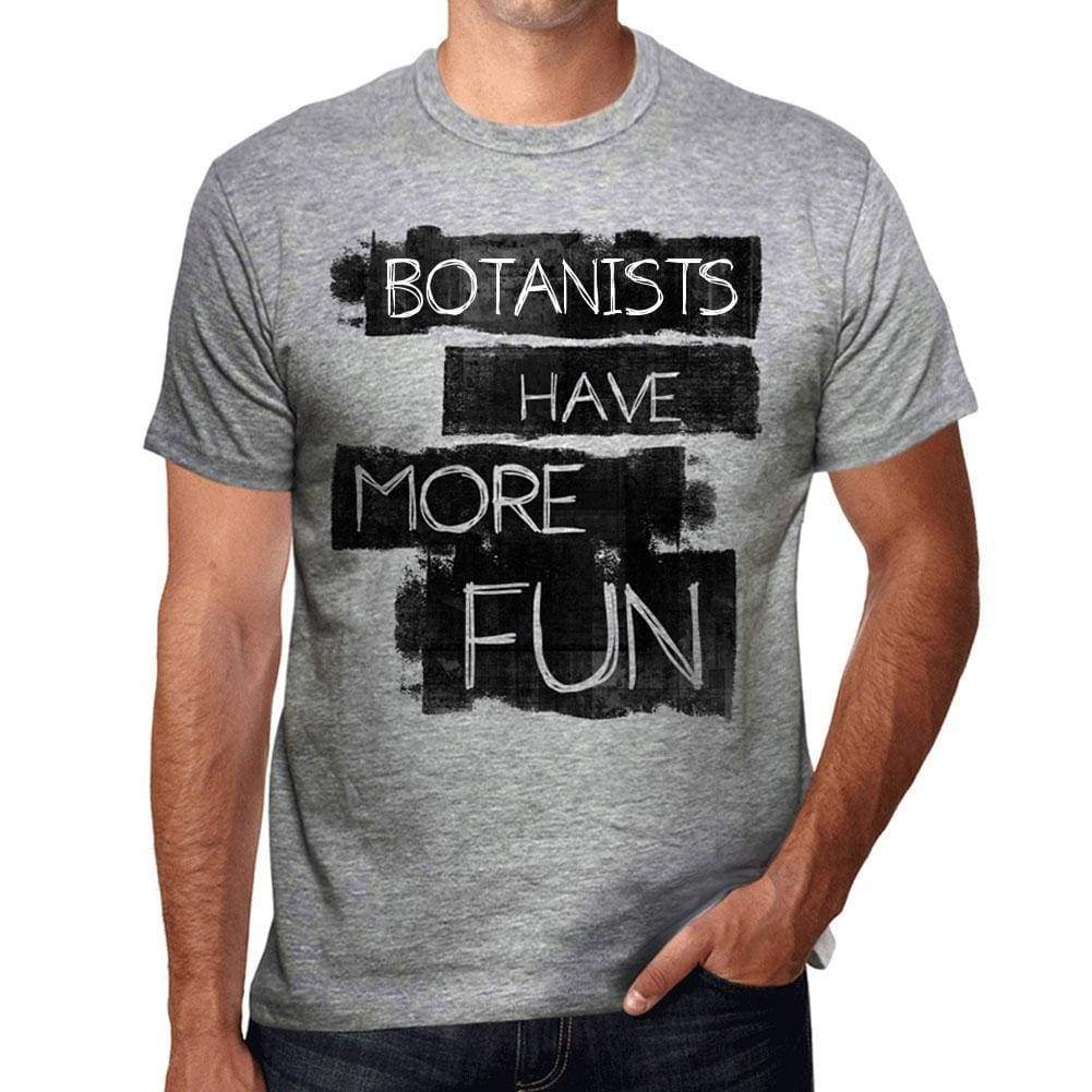 Botanists Have More Fun Mens T Shirt Grey Birthday Gift 00532 - Grey / S - Casual