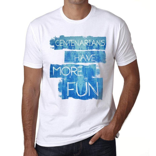 Centenarians Have More Fun Mens T Shirt White Birthday Gift 00531 - White / Xs - Casual