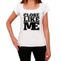 Close Like Me White Womens Short Sleeve Round Neck T-Shirt 00056 - White / Xs - Casual