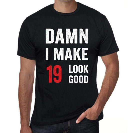 Damn I Make 19 Look Good Mens T-Shirt Black 19 Birthday Gift 00410 - Black / Xs - Casual
