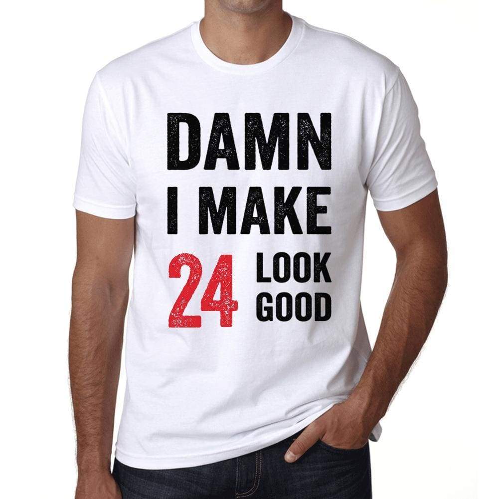Damn I Make 24 Look Good Mens T-Shirt White 24Th Birthday Gift 00409 - White / Xs - Casual