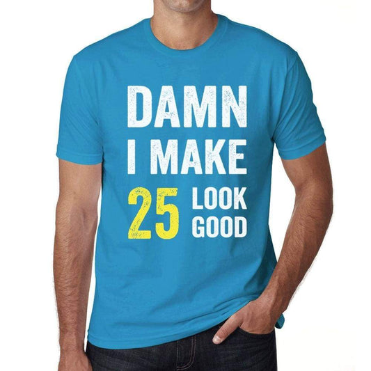 Damn I Make 25 Look Good Mens T-Shirt Blue 25 Birthday Gift 00412 - Blue / Xs - Casual