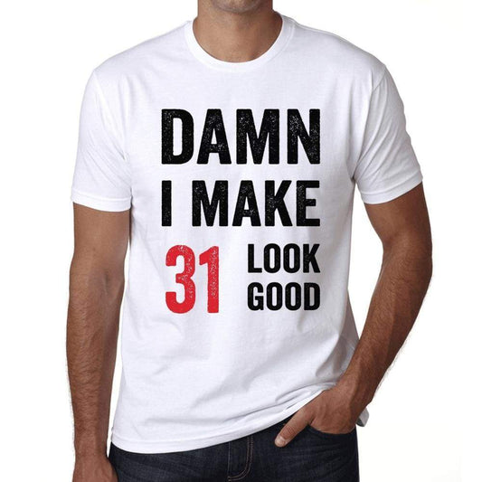 Damn I Make 31 Look Good Mens T-Shirt White 31Th Birthday Gift 00409 - White / Xs - Casual