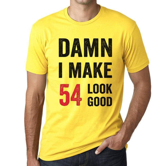 Damn I Make 54 Look Good Mens T-Shirt Yellow 54 Birthday Gift 00413 - Yellow / Xs - Casual