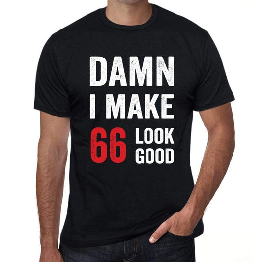 Damn I Make 66 Look Good Mens T-Shirt Black 66 Birthday Gift 00410 - Black / Xs - Casual