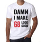Damn I Make 68 Look Good Mens T-Shirt White 68Th Birthday Gift 00409 - White / Xs - Casual