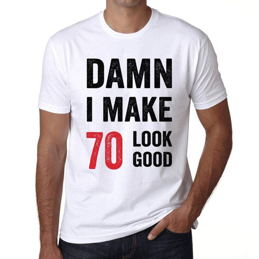 Damn I Make 70 Look Good Mens T-Shirt White 70Th Birthday Gift 00409 - White / Xs - Casual