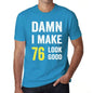 Damn I Make 76 Look Good Mens T-Shirt Blue 76 Birthday Gift 00412 - Blue / Xs - Casual