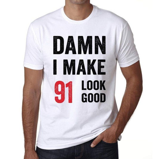 Damn I Make 91 Look Good Mens T-Shirt White 91Th Birthday Gift 00409 - White / Xs - Casual