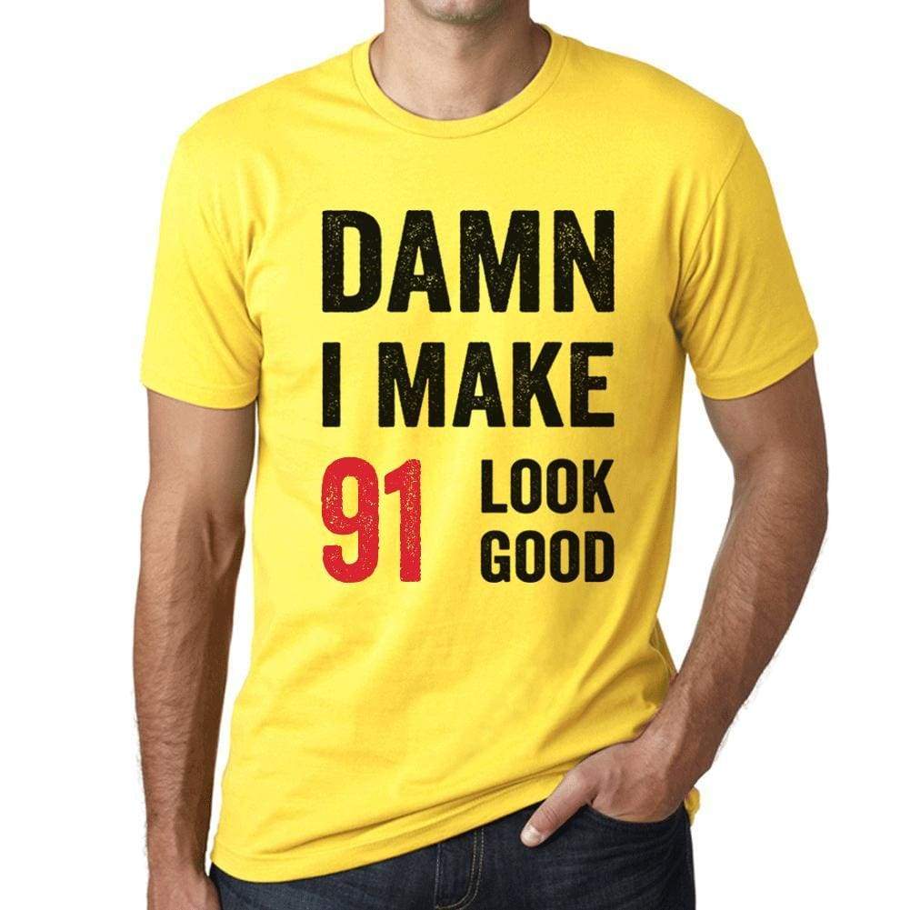 Damn I Make 91 Look Good Mens T-Shirt Yellow 91 Birthday Gift 00413 - Yellow / Xs - Casual