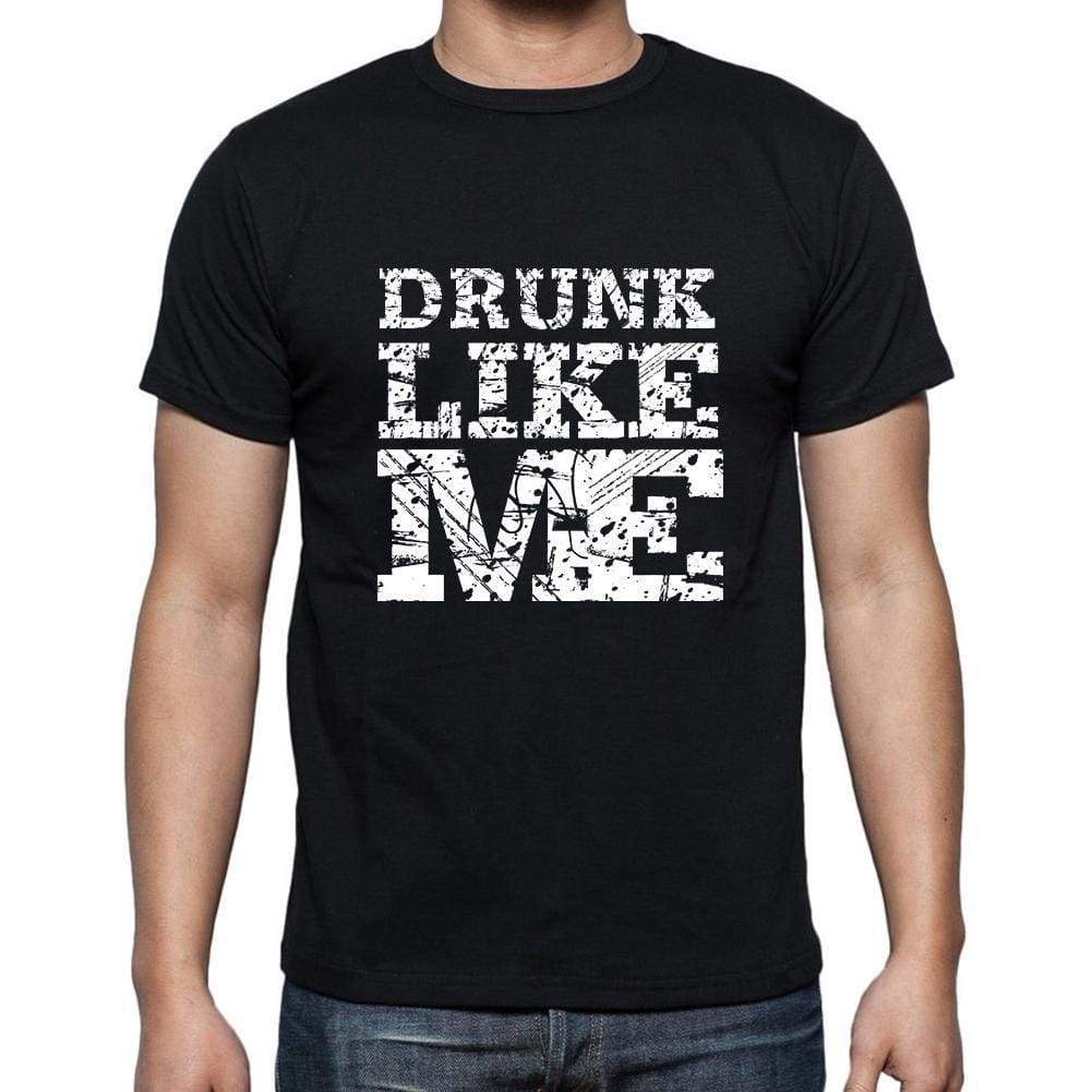 Drunk Like Me Black Mens Short Sleeve Round Neck T-Shirt 00055 - Black / S - Casual