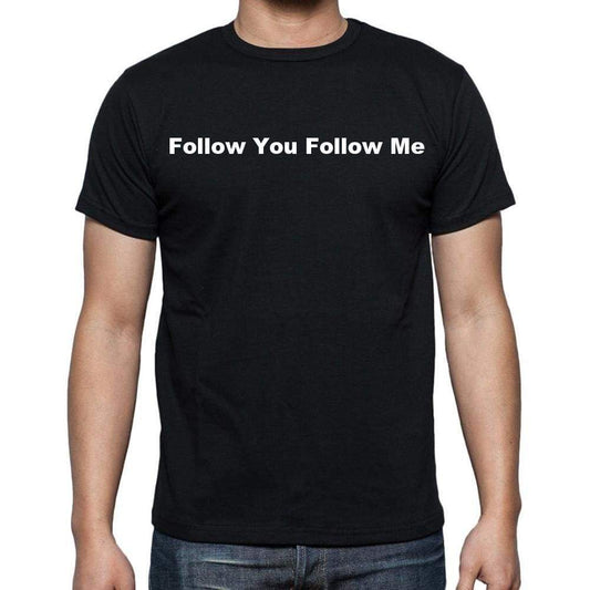 Follow You Follow Me Mens Short Sleeve Round Neck T-Shirt - Casual