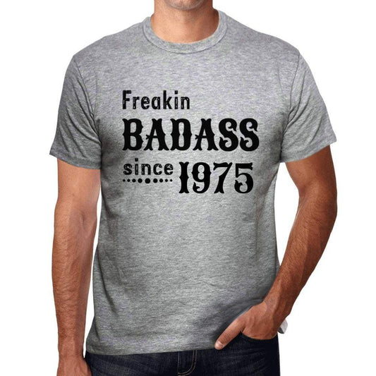 Freakin Badass Since 1975 Mens T-Shirt Grey Birthday Gift 00394 - Grey / S - Casual
