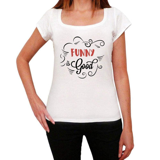 Funny Is Good Womens T-Shirt White Birthday Gift 00486 - White / Xs - Casual