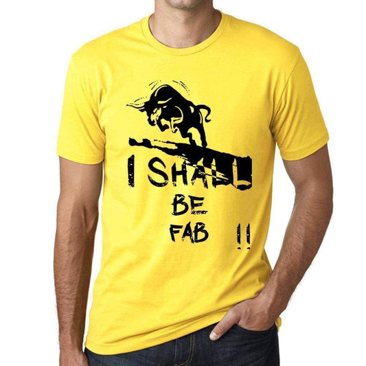 I Shall Be Fab Mens T-Shirt Yellow Birthday Gift 00379 - Yellow / Xs - Casual