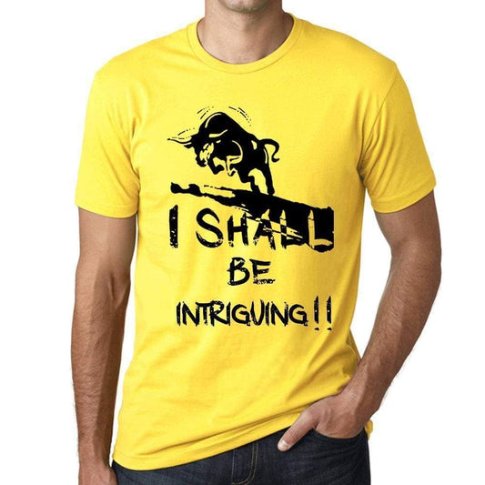 I Shall Be Intriguing Mens T-Shirt Yellow Birthday Gift 00379 - Yellow / Xs - Casual