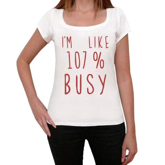 Im 100% Busy White Womens Short Sleeve Round Neck T-Shirt Gift T-Shirt 00328 - White / Xs - Casual