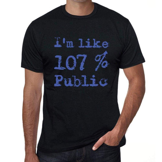 Im Like 100% Public Black Mens Short Sleeve Round Neck T-Shirt Gift T-Shirt 00325 - Black / S - Casual