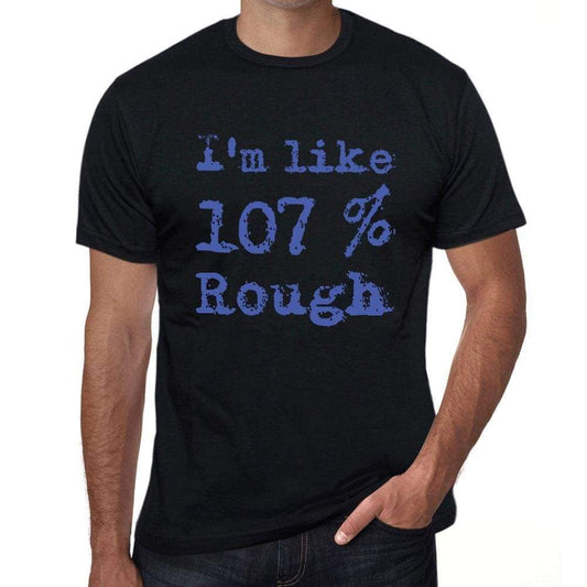 Im Like 100% Rough Black Mens Short Sleeve Round Neck T-Shirt Gift T-Shirt 00325 - Black / S - Casual